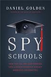 Spy Schools: How the CIA, FBI, and Foreign Intelligence Secretly Exploit America's Universities