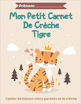 Amazon Com Mon Petit Carnet De Creche Tigre Journal De Bord De Bebe A Remplir Sur 60 Jours Cahier De Liaison Entre Parents Et La Creche Format 21 59 X 27 94