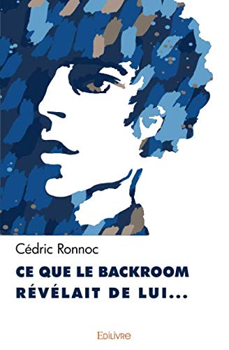 Ce que le backroom révélait de lui... (French Edition) by Cédric Ronnoc