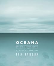 Oceana: Our Endangered Oceans and What We Can Do to Save Them