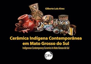 Livro Cerâmica Indígena Contemporânea em Mato Grosso do Sul - Indigenous Contemporary Ceramics In Mato Grosso do Sul