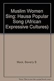 Muslim Women Sing: Hausa Popular Song (African Expressive Cultures) by