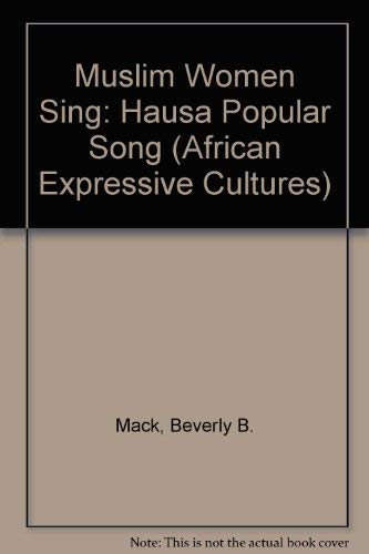 Muslim Women Sing: Hausa Popular Song (African Expressive Cultures) by Beverly B Mack