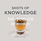 Shots of Knowledge: The Science of Whiskey by Rob Arnold, Eric Simanek