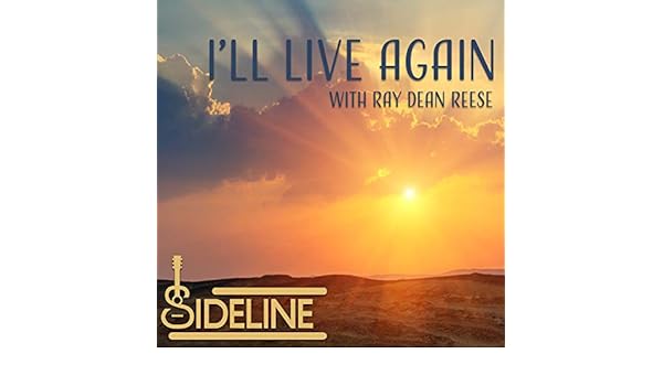 I Ll Live Again With Ray Dean Reese By Sideline On Amazon Music Amazon Com Ray dean reese (bass) chris jenkins (tenor)1 alan kendall (baritone) chris bryant (lead) brandon reese (road manager/ drummer/production director). amazon com