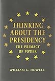 Thinking about the Presidency: The Primacy of Power