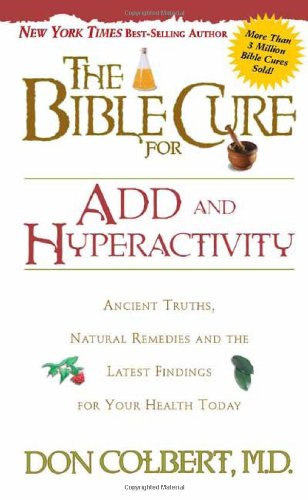 The Bible Cure for ADD and Hyperactivity: Ancient Truths, Natural Remedies and the Latest Findings for Your Health Today (New Bible Cure (Siloam))