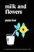 Milk and flowers by Puppy Kaur