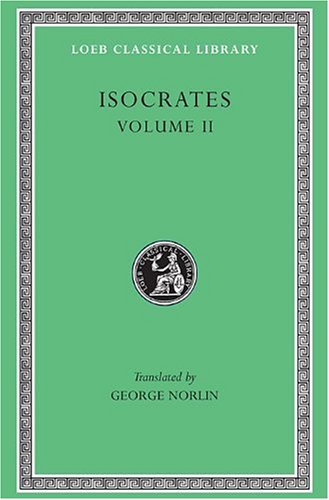 Isocrates II: On the Peace. Areopagiticus. Against the Sophists. Antidosis. Panathenaicus (Loeb Classical Library, No. 2