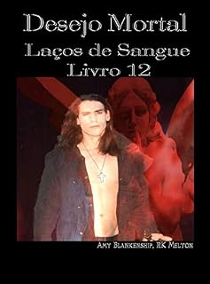Livro Desejo Mortal: Laços de Sangue - Livro 12 (Amy Blankenship - Laços de Sangue)