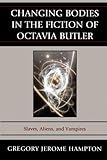 Changing Bodies in the Fiction of Octavia Butler: Slaves, Aliens, and Vampires by