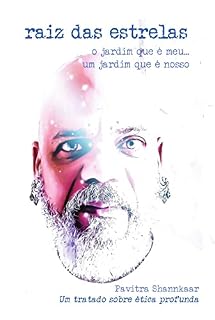 Livro Raiz das Estrelas: o Jardim que é Meu... um Jardim que é Nosso - Um Tratado Sobre ética Profunda