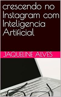 Livro crescendo no Instagram com Inteligencia Artificial (crescendo no Instagram com inteligência artificial Livro 1)