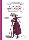 La première femme cinéaste : Le journal d'Alice Guy by 