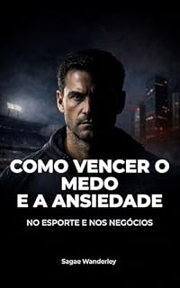 Livro Como Vencer o Medo e a Ansiedade no Esporte e nos Negócios