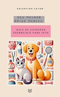 Livro SEU MELHOR AMIGO MERECE: GUIA DE CUIDADOS ESSENCIAIS PARA PETS: Como montar a mala ideal para qualquer época do ano