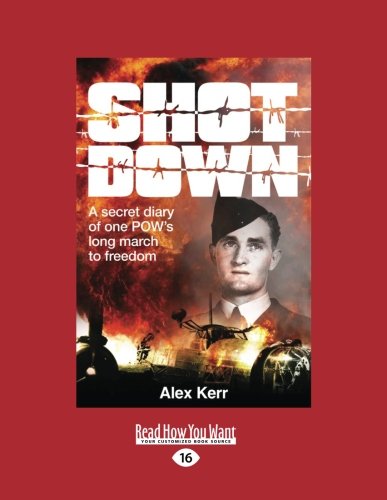 Shot Down: A Secret Diary of One POW's Long March to Freedom by Alex Kerr