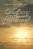 God Moments Devotional: Fifty-two Weeks to Praise Our God by Anthony R. Paige