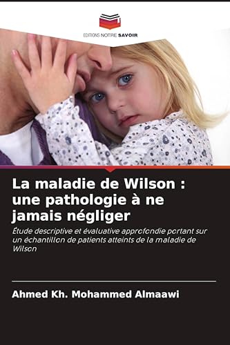 La maladie de Wilson: une pathologie à ne jamais négliger (French Edition)