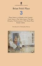 Brian Friel: Plays 3: Three Sisters; A Month in the Country; Uncle Vanya; The Yalta Game; The Bear; Afterplay; Performances; The Home Place; Hedda Gabler (Brian Friel- Plays)