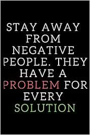 Stay Away From Negative People They Have A Problem For Every Solution Motivational Quote Notebook Journal Lined 1 Page 6 X9 In Books Scopettah Books Amazon Ca