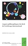 Aspects Philosophiques Du Droit de l'Arbitrage International (The Pocket Books of the Hague Academy by Emmanuel Gaillard