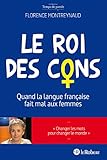 Le Roi des cons - Quand la langue française fait mal aux femmes (French Edition) by