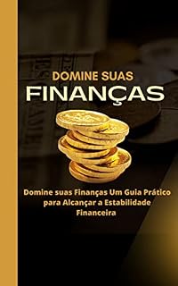 Livro Domine suas Finanças: Um Guia Prático para Alcançar a Estabilidade Financeira