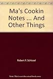 Ma's Cookin Notes . . . and Other Things