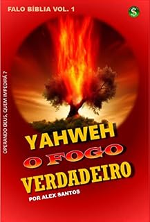 Livro YAHWEH O FOGO VERDADEIRO: Operando Deus quem impedirá? (FALO BÍBLIA Livro 1)