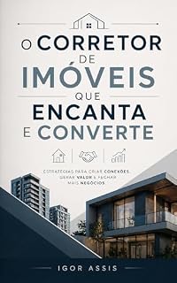 Livro O Corretor de Imóveis que Encanta e Converte (Todo Profissional é um Vendedor Livro 2)
