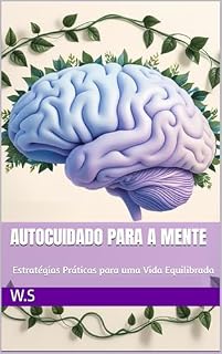 Livro Autocuidado para a Mente : Estratégias Práticas para uma Vida Equilibrada