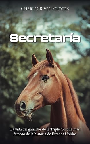 Secretaría: La vida del ganador de la Triple Corona más famoso de la historia de Estados Unidos (Spanish Edition)