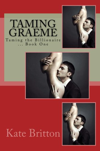 Taming Graeme (Taming the Billionaire Book 1)