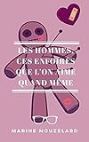 Les hommes, ces enfoirés que l'on aime quand même (French Edition) by Marine Mouzelard
