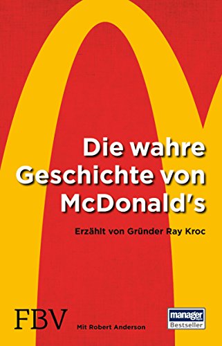 Die wahre Geschichte von McDonald's: ErzÃ¤hlt von GrÃ¼nder Ray Kroc (German Edition)
