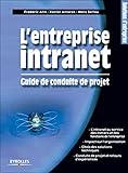 L'Entreprise intranet : Guide de conduite de projets by