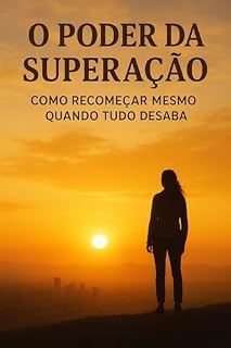 Livro O Poder da Superação: Como Recomeçar Mesmo Quando Tudo Desaba
