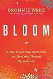 Bloom: A Tale Of Courage, Surrender And Breaking Through Upper Limits