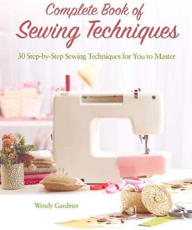 Complete Book of Sewing Techniques: More Than 30 Essential Sewing Techniques for You to Master (Landauer) Beginner's Guide or Refresher Course - Hand Sewing, Machine Sewing, Hems, Sleeves, and More