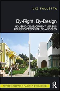 By-Right, By-Design: Housing Development versus Housing Design in Los Angeles By-Right, By-Design: Housing Development versus Housing Design in Los Angeles
