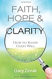 Faith, Hope, and Clarity: How to Know God's Will by Gary Zimak, Donna-Marie Cooper O'Boyle