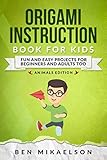 Origami Instruction Book For Kids Animals Edition: Fun and Easy Projects for Beginners and Adults too (Origami For Kids) by 
