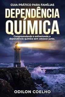 Livro Guia Prático para Famílias - Dependência Química: Compreendendo e enfrentando a dependência química sem adoecer junto