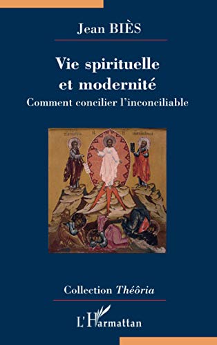 Vie spirituelle et modernité: Comment concilier l'inconciliable