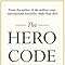 The Hero Code: Lessons on How To Achieve More Than You Ever Thought ...