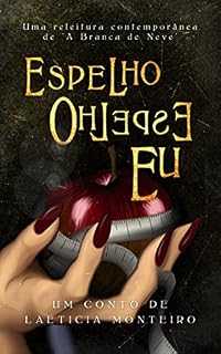 Livro Espelho, espelho Eu: Uma releitura contemporânea de A Branca de Neve