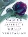MADHUR JAFFREY'S WORLD VEGETARIAN by 