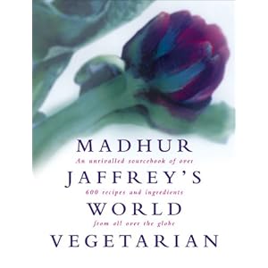 Madhur Jaffrey’s World Vegetarian: An Unrivalled Sourcebook of Over 600 Recipes and Ingredients from All Over the Globe