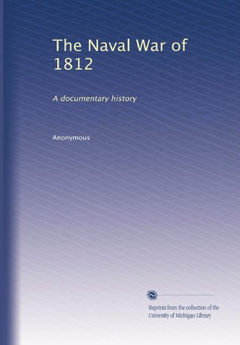 The Naval War of 1812: A documentary history